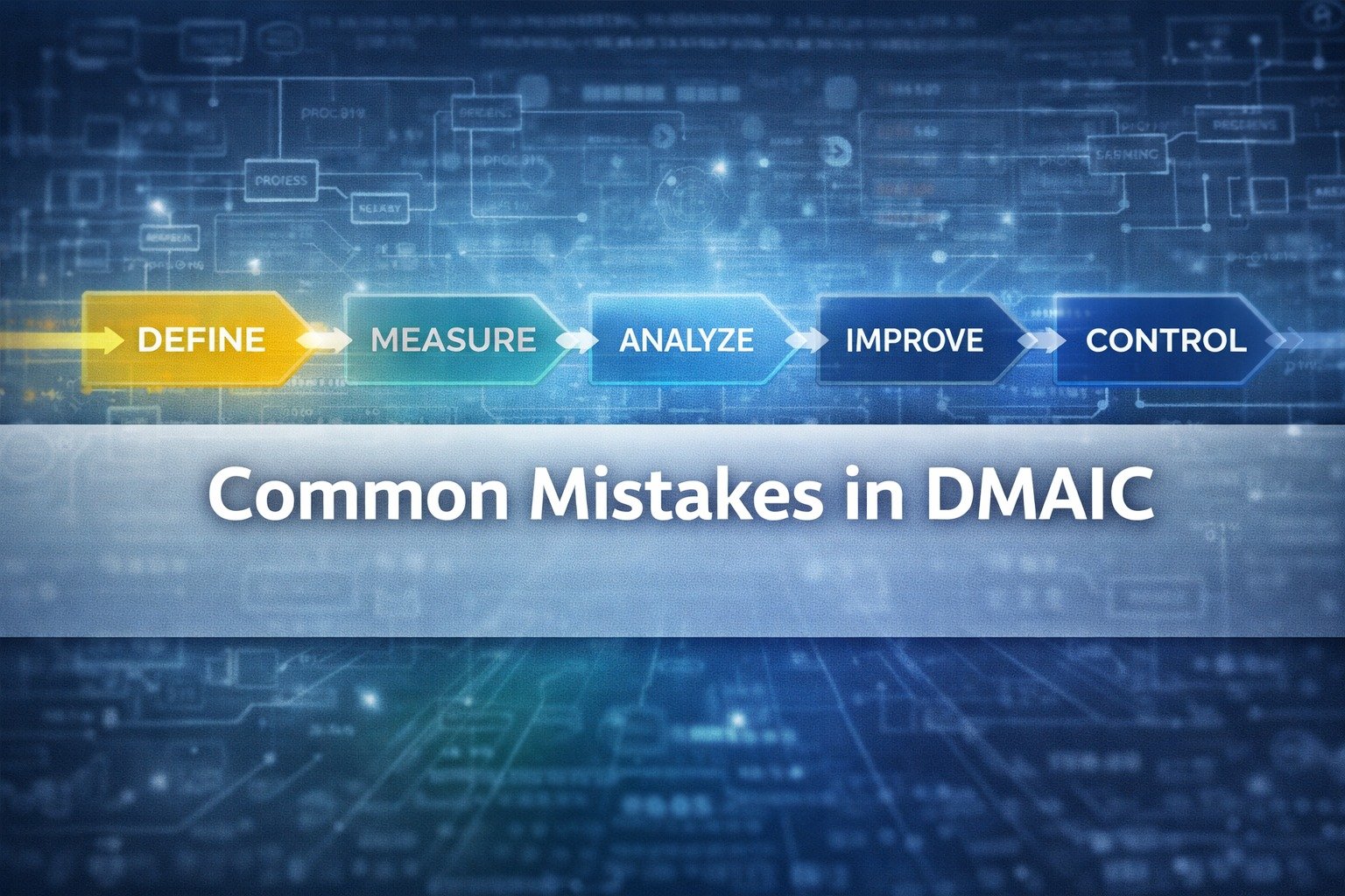 Common Mistakes in DMAIC
&nbsp;
